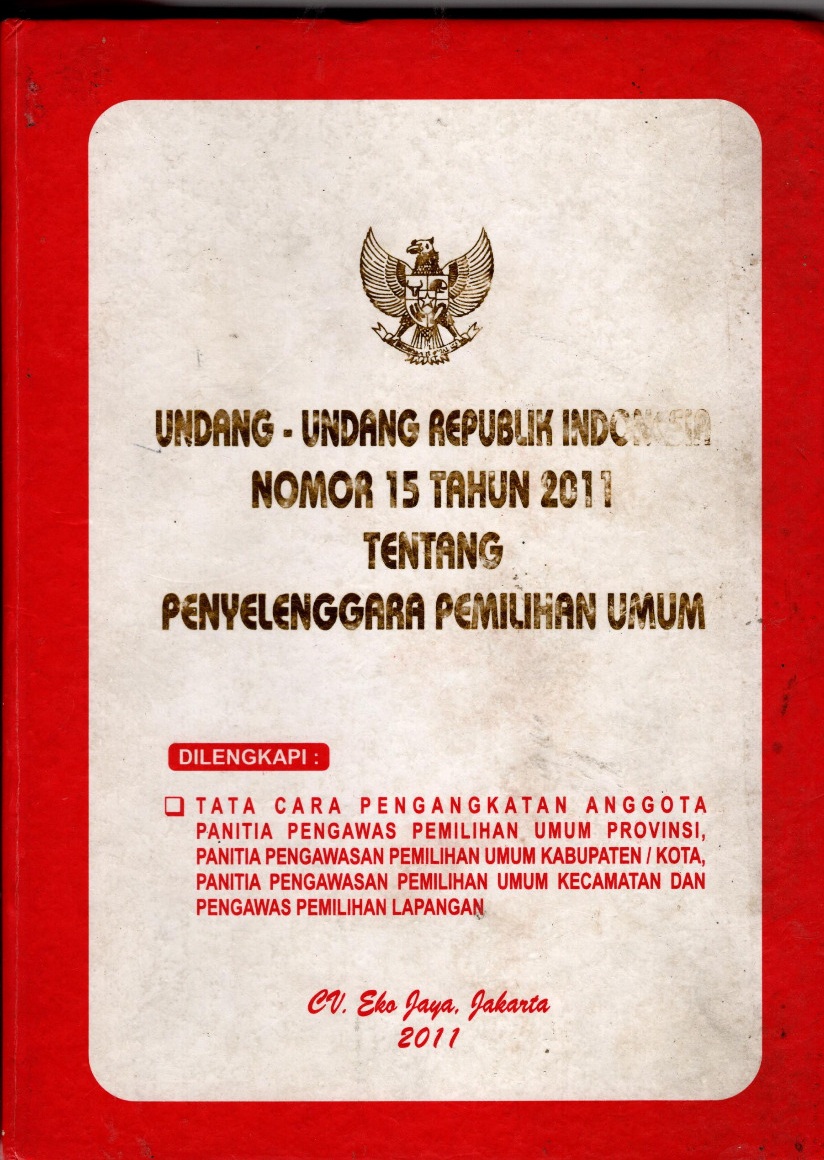 Undang-undang republik indonesia nomor 15 tahun 2011 tentang penyelenggaraan pemilihan umum 